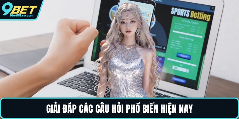 Giải đáp các câu hỏi phổ biến hiện nay