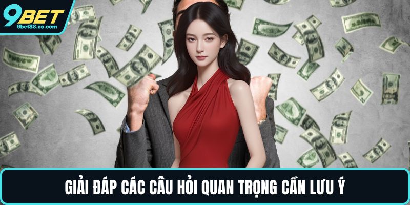 Giải đáp các câu hỏi quan trọng cần lưu ý