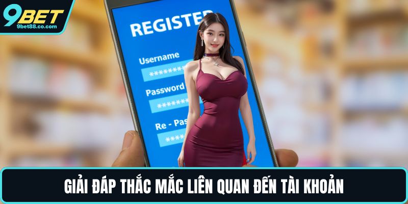 Giải đáp thắc mắc liên quan đến tài khoản