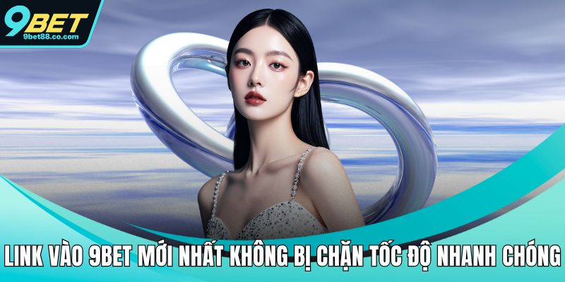 link vào 9bet mới nhất không bị chặn