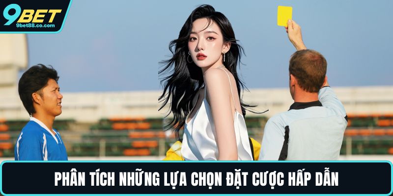 Phân tích những lựa chọn đặt cược hấp dẫn