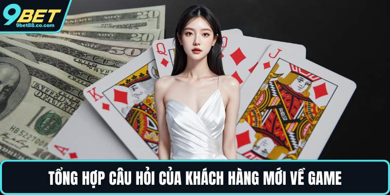 Tổng hợp câu hỏi của khách hàng mới về game