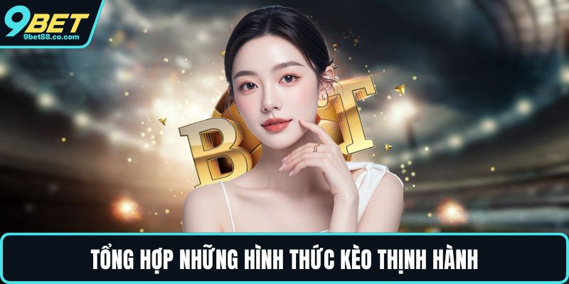 Tổng hợp những hình thức kèo thịnh hành